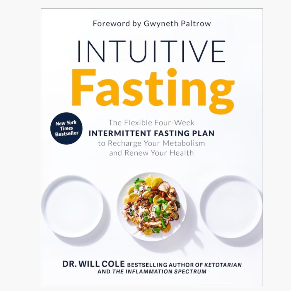Intuitive Fasting The Flexible Fourweek Intermittent Fasting Plan Book Will Cole